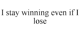 I STAY WINNING EVEN IF I LOSE
