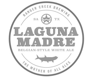 RANGER CREEK BREWING SA TX LAGUNA MADRE BELGIAN-STYLE WHITE ALE THE MOTHER OF ALL ALES