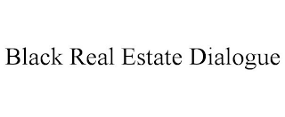 BLACK REAL ESTATE DIALOGUE