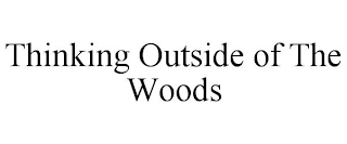 THINKING OUTSIDE OF THE WOODS