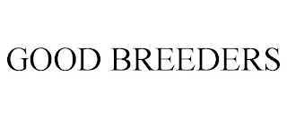 GOOD BREEDERS