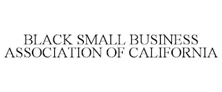 BLACK SMALL BUSINESS ASSOCIATION OF CALIFORNIA