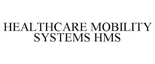 HEALTHCARE MOBILITY SYSTEMS HMS