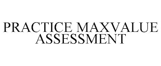 PRACTICE MAXVALUE ASSESSMENT