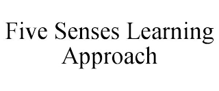FIVE SENSES LEARNING APPROACH