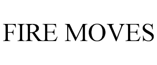 FIRE MOVES
