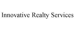 INNOVATIVE REALTY SERVICES