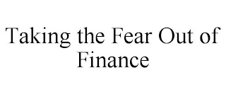 TAKING THE FEAR OUT OF FINANCE