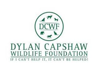 DCWF DYLAN CAPSHAW WILDLIFE FOUNDATION IF I CAN'T HELP IT, IT CAN'T BE HELPED!