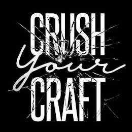 CRUSH YOUR CRAFT