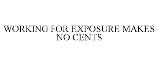 WORKING FOR EXPOSURE MAKES NO CENTS