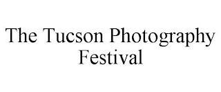 THE TUCSON PHOTOGRAPHY FESTIVAL