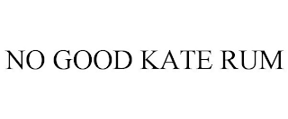 NO GOOD KATE RUM