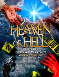 HEAVEN OR HELL WRITTEN BY JEROME WRIGHT INSPIRED BY TRUE EVENTS