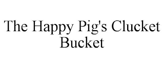 THE HAPPY PIG'S CLUCKET BUCKET