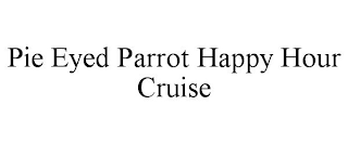 PIE EYED PARROT HAPPY HOUR CRUISE