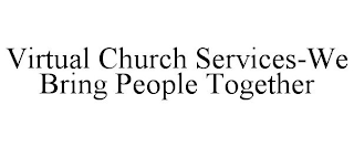 VIRTUAL CHURCH SERVICES-WE BRING PEOPLE TOGETHER