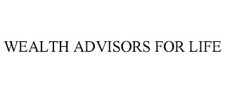 WEALTH ADVISORS FOR LIFE