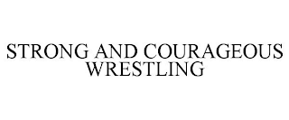 STRONG AND COURAGEOUS WRESTLING