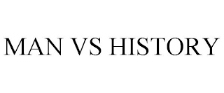 MAN VS HISTORY