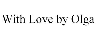 WITH LOVE BY OLGA