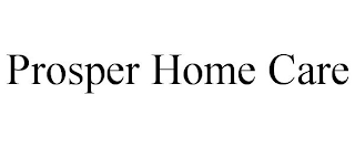 PROSPER HOME CARE