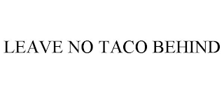 LEAVE NO TACO BEHIND