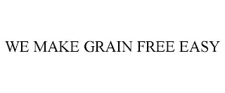 WE MAKE GRAIN FREE EASY