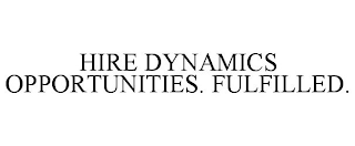 HIRE DYNAMICS OPPORTUNITIES. FULFILLED.