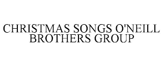 CHRISTMAS SONGS O'NEILL BROTHERS GROUP