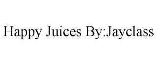 HAPPY JUICES BY:JAYCLASS