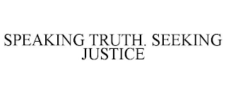 SPEAKING TRUTH. SEEKING JUSTICE