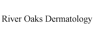 RIVER OAKS DERMATOLOGY