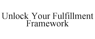 UNLOCK YOUR FULFILLMENT FRAMEWORK