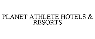 PLANET ATHLETE HOTELS & RESORTS