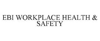 EBI WORKPLACE HEALTH & SAFETY