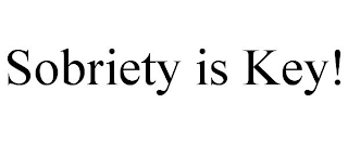 SOBRIETY IS KEY!