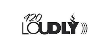 420 LOUDLY