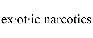 EX·OT·IC NARCOTICS