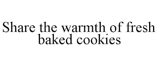 SHARE THE WARMTH OF FRESH BAKED COOKIES