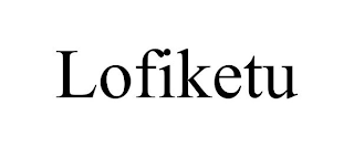 LOFIKETU