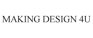 MAKING DESIGN 4U