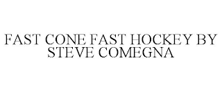 FAST CONE FAST HOCKEY BY STEVE COMEGNA