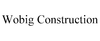 WOBIG CONSTRUCTION