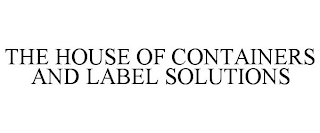 THE HOUSE OF CONTAINERS AND LABEL SOLUTIONS