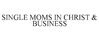 SINGLE MOMS IN CHRIST & BUSINESS