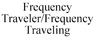 FREQUENCY TRAVELER/FREQUENCY TRAVELING