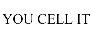 YOU CELL IT