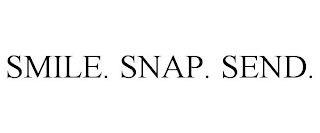 SMILE. SNAP. SEND.