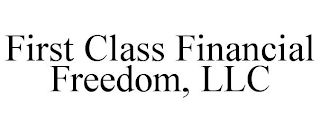 FIRST CLASS FINANCIAL FREEDOM, LLC